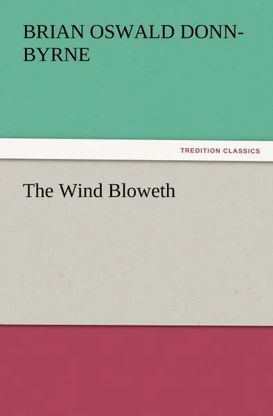 Обложка книги The Wind Bloweth, Brian Oswald Donn-Byrne