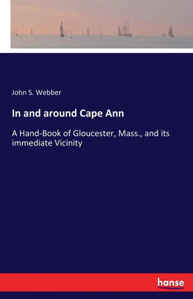 Обложка книги In and around Cape Ann, John S. Webber