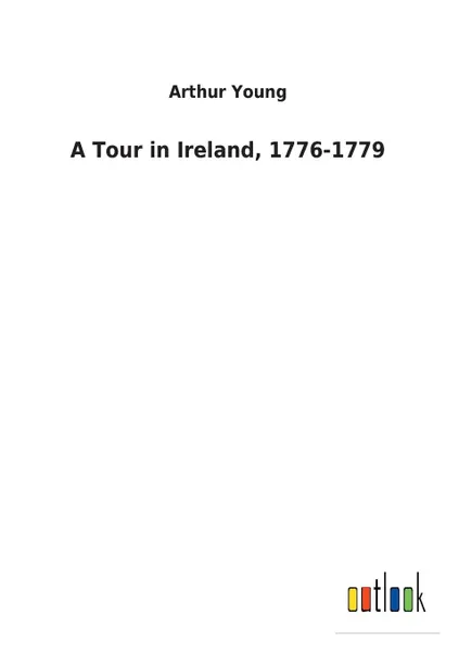 Обложка книги A Tour in Ireland, 1776-1779, Arthur Young