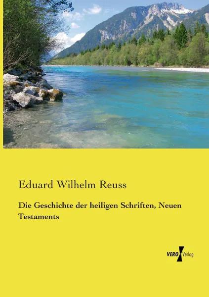 Обложка книги Die Geschichte der heiligen Schriften, Neuen Testaments, Eduard Wilhelm Reuss