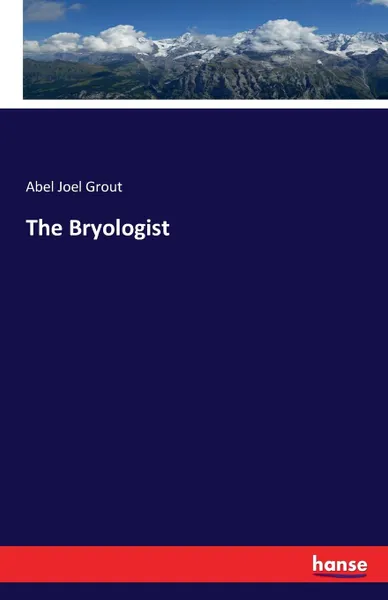 Обложка книги The Bryologist, Abel Joel Grout