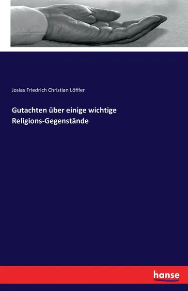 Обложка книги Gutachten uber einige wichtige Religions-Gegenstande, Josias Friedrich Christian Löffler