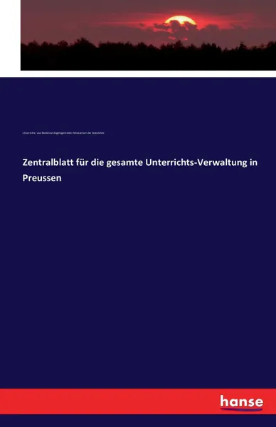 Обложка книги Zentralblatt fur die gesamte Unterrichts-Verwaltung in Preussen, Unt.- und Med.-Angh. Min. d. Geistlichen