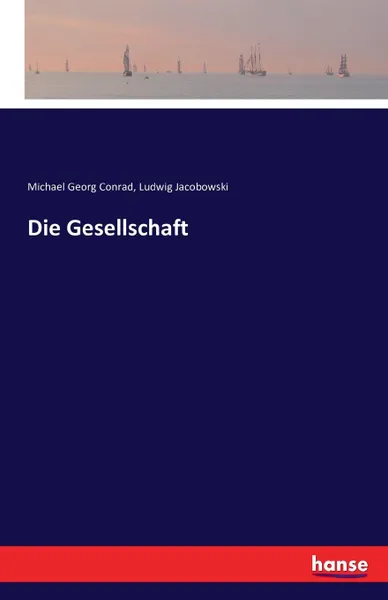 Обложка книги Die Gesellschaft, Michael Georg Conrad, Ludwig Jacobowski