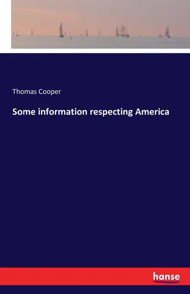 Обложка книги Some information respecting America, Thomas Cooper