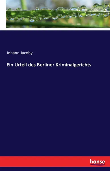 Обложка книги Ein Urteil des Berliner Kriminalgerichts, Johann Jacoby