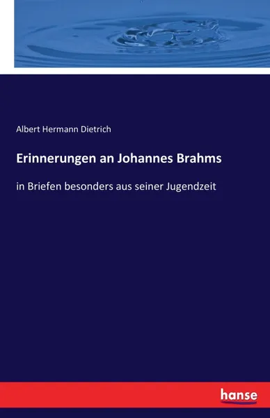 Обложка книги Erinnerungen an Johannes Brahms, Albert Hermann Dietrich