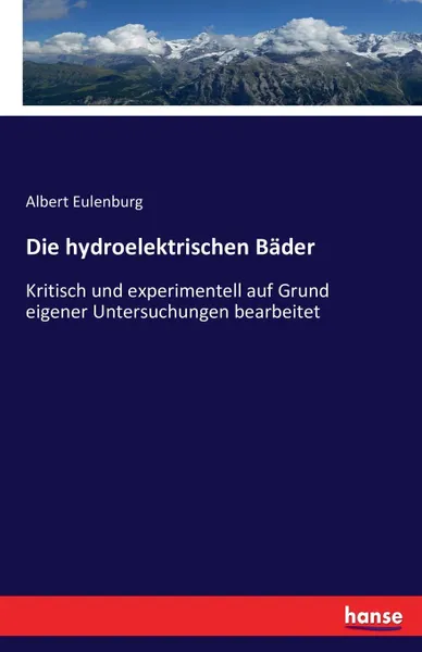 Обложка книги Die hydroelektrischen Bader, Albert Eulenburg