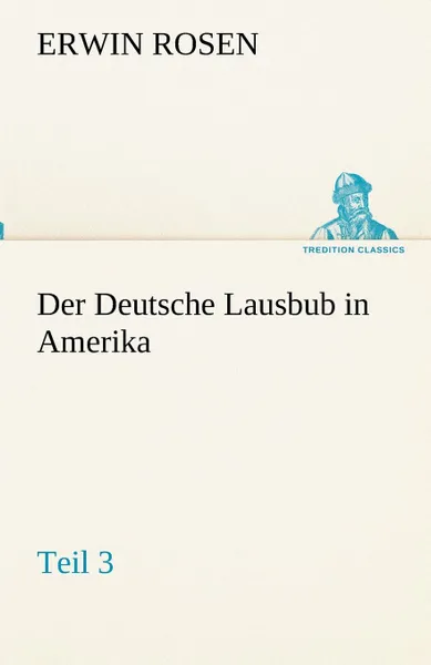 Обложка книги Der Deutsche Lausbub in Amerika - Teil 3, Erwin Rosen