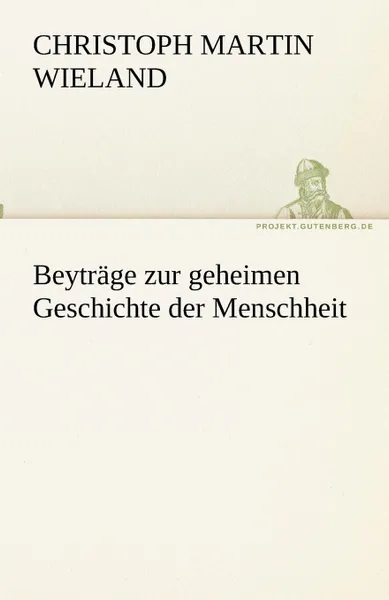 Обложка книги Beytrage zur geheimen Geschichte der Menschheit, Christoph Martin Wieland