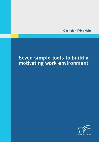 Обложка книги Seven Simple Tools to Build a Motivating Work Environment, Christian Friedrichs