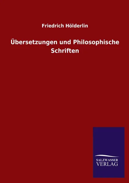 Обложка книги Ubersetzungen und Philosophische Schriften, Friedrich Hölderlin