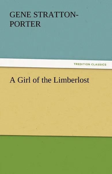 Обложка книги A Girl of the Limberlost, Gene Stratton-Porter