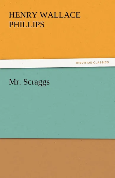 Обложка книги Mr. Scraggs, Henry Wallace Phillips