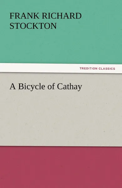 Обложка книги A Bicycle of Cathay, Frank Richard Stockton