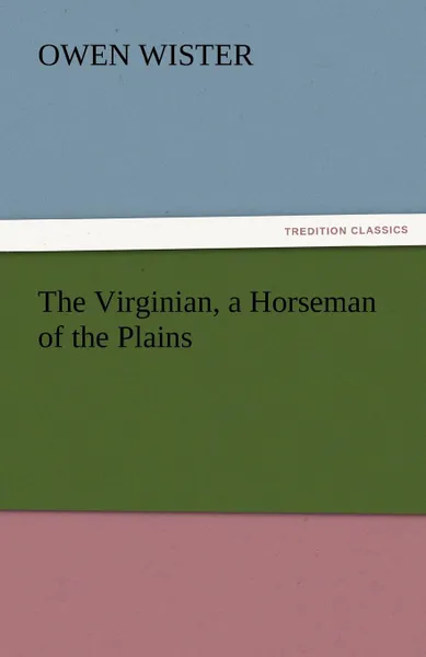 Обложка книги The Virginian, a Horseman of the Plains, Owen Wister