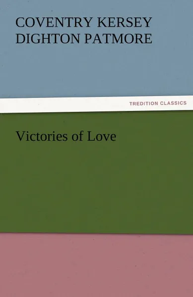 Обложка книги Victories of Love, Coventry Kersey Dighton Patmore