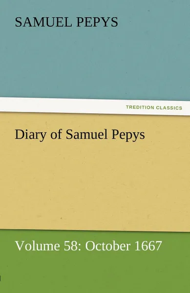 Обложка книги Diary of Samuel Pepys - Volume 58. October 1667, Samuel Pepys