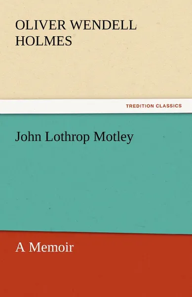 Обложка книги John Lothrop Motley, a Memoir - Complete, Oliver Wendell Jr. Holmes