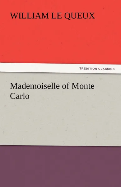 Обложка книги Mademoiselle of Monte Carlo, William Le Queux