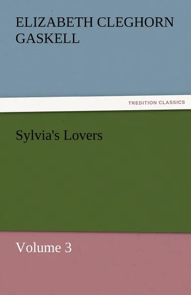 Обложка книги Sylvia.s Lovers - Volume 3, Elizabeth Cleghorn Gaskell