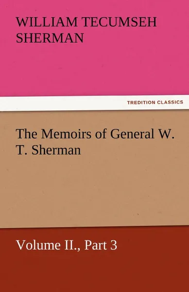 Обложка книги The Memoirs of General W. T. Sherman, Volume II., Part 3, William Tecumseh Sherman