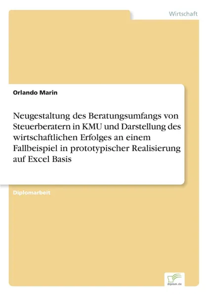 Обложка книги Neugestaltung des Beratungsumfangs von Steuerberatern in KMU und Darstellung des wirtschaftlichen Erfolges an einem Fallbeispiel in prototypischer Realisierung auf Excel Basis, Orlando Marin