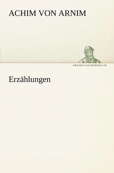 Обложка книги Erzahlungen, Achim Von Arnim