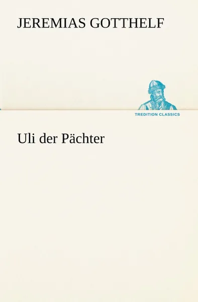 Обложка книги Uli Der Pachter, Jeremias Gotthelf