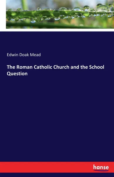 Обложка книги The Roman Catholic Church and the School Question, Edwin Doak Mead