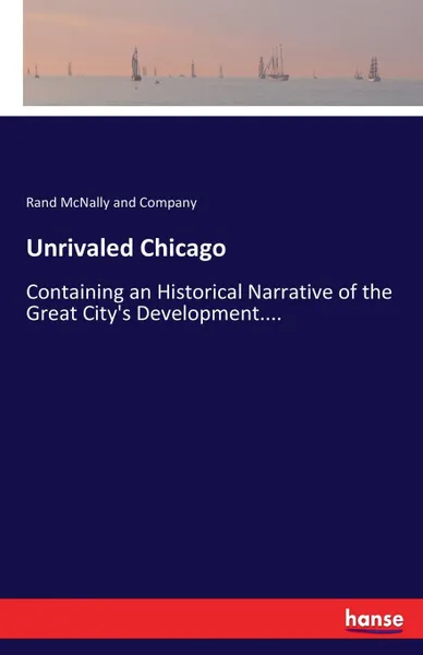 Обложка книги Unrivaled Chicago, Rand McNally and Company