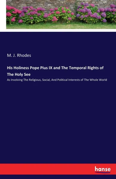 Обложка книги His Holiness Pope Pius IX and The Temporal Rights of The Holy See, M. J. Rhodes