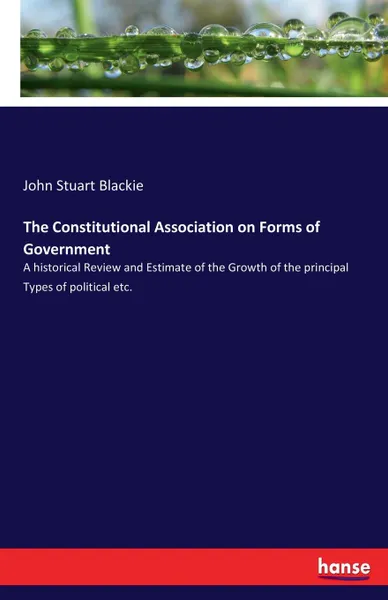 Обложка книги The Constitutional Association on Forms of Government, John Stuart Blackie