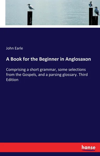 Обложка книги A Book for the Beginner in Anglosaxon, John Earle