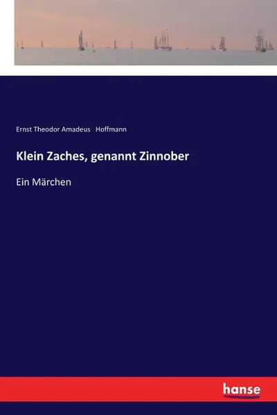 Обложка книги Klein Zaches, genannt Zinnober, Ernst Theodor Amadeus Hoffmann