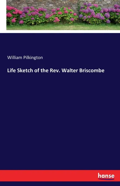 Обложка книги Life Sketch of the Rev. Walter Briscombe, William Pilkington