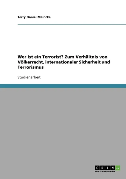 Обложка книги Wer ist ein Terrorist. Zum Verhaltnis von Volkerrecht, internationaler Sicherheit und Terrorismus, Terry Daniel Meincke