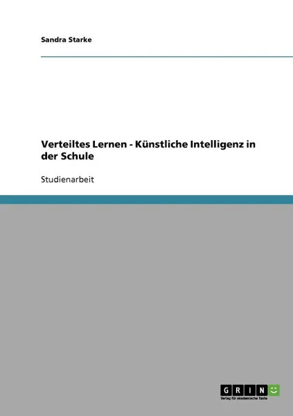 Обложка книги Verteiltes Lernen - Kunstliche Intelligenz in der Schule, Sandra Starke