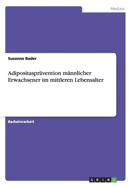 Обложка книги Adipositaspravention mannlicher Erwachsener im mittleren Lebensalter, Susanne Bader