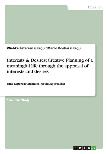 Обложка книги Interests . Desires. Creative Planning of a meaningful life through the appraisal of interests and desires, Wiebke Petersen (Hrsg.), Marco Boehss (Hrsg.)