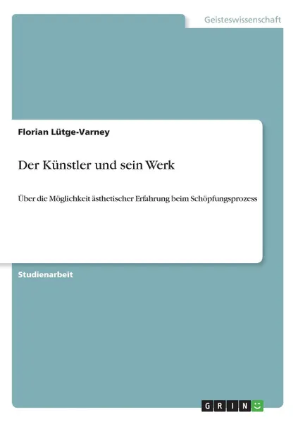 Обложка книги Der Kunstler und sein Werk, Florian Lütge-Varney