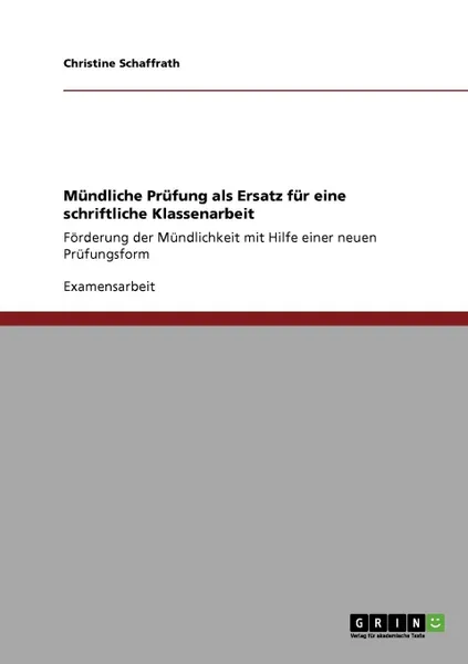 Обложка книги Mundliche Prufung als Ersatz fur eine schriftliche Klassenarbeit, Christine Schaffrath