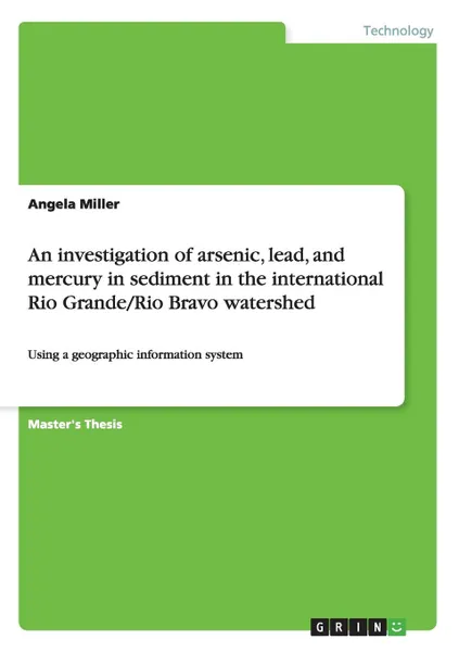 Обложка книги An investigation of arsenic, lead, and mercury in sediment in the international Rio Grande/Rio Bravo watershed, Angela Miller