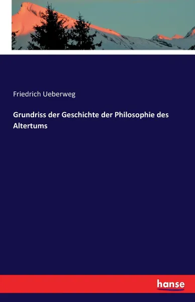 Обложка книги Grundriss der Geschichte der Philosophie des Altertums, Friedrich Ueberweg