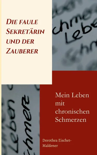 Обложка книги Die faule Sekretarin und der Zauberer, Dorothea Eischet-Maldener