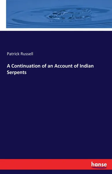 Обложка книги A Continuation of an Account of Indian Serpents, Patrick Russell