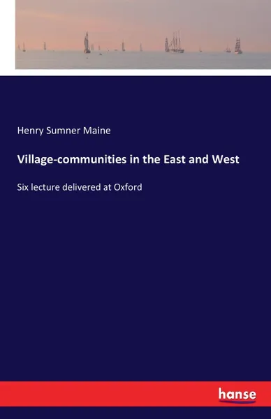 Обложка книги Village-communities in the East and West, Henry Sumner Maine