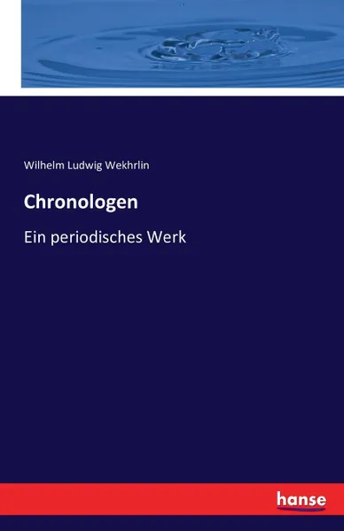 Обложка книги Chronologen, Wilhelm Ludwig Wekhrlin