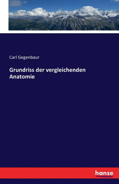 Обложка книги Grundriss der vergleichenden Anatomie, Carl Gegenbaur