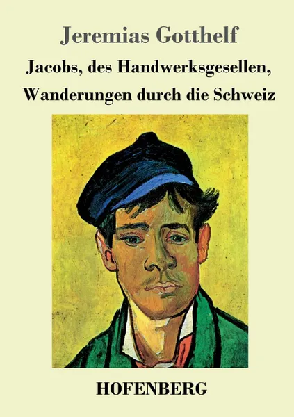 Обложка книги Jacobs, des Handwerksgesellen, Wanderungen durch die Schweiz, Jeremias Gotthelf